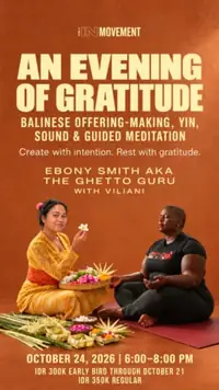 An Evening of Gratitude: Balinese Offering Making, Yin, Sound & Guided Meditation w/ Viliani and Ebony Smith aka The Ghetto Guru