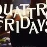 Quattro Fridays